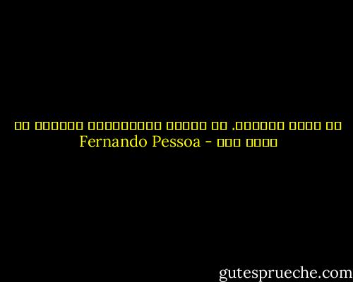لا توجد مقاييس. كل البشر استثناءات لقاعدة لا وجود لها - Fernando Pessoa