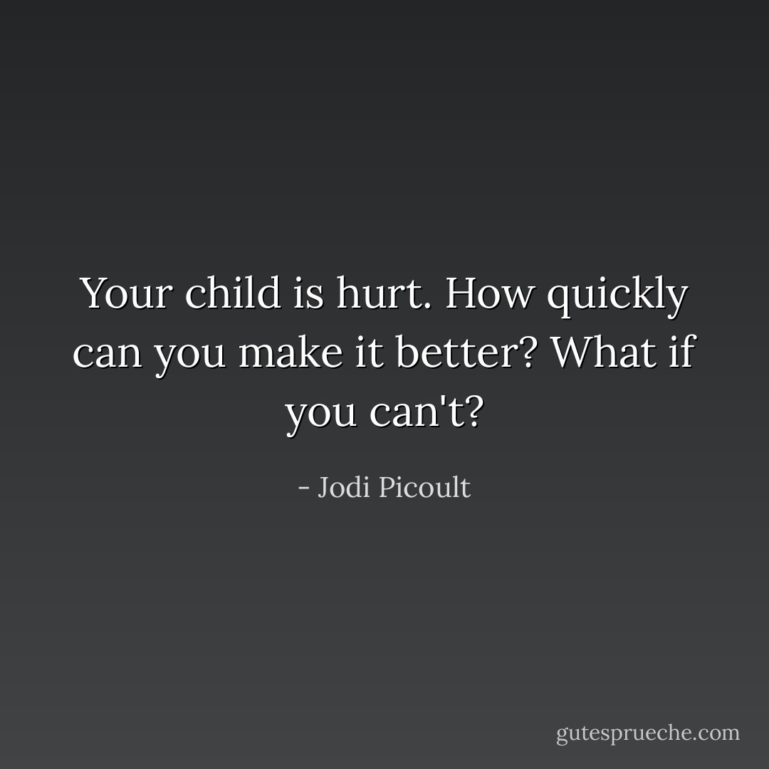 Your child is hurt. How quickly can you make it better?<br />What if you can't? - Jodi Picoult
