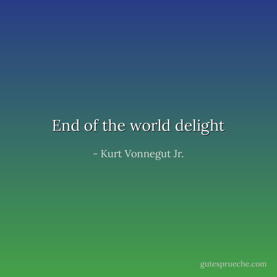 End of the world delight - Kurt Vonnegut Jr.
