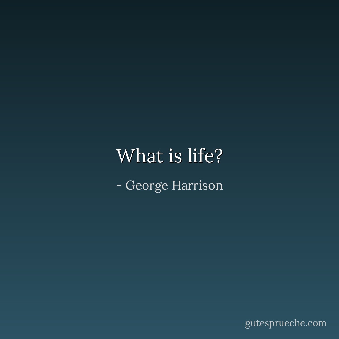 What is life? - George Harrison
