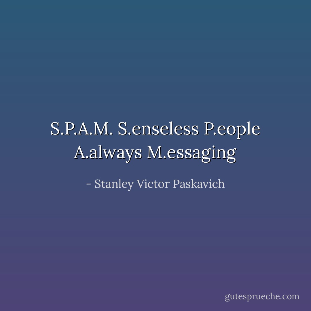 S.P.A.M. S.enseless P.eople A.always M.essaging - Stanley Victor Paskavich