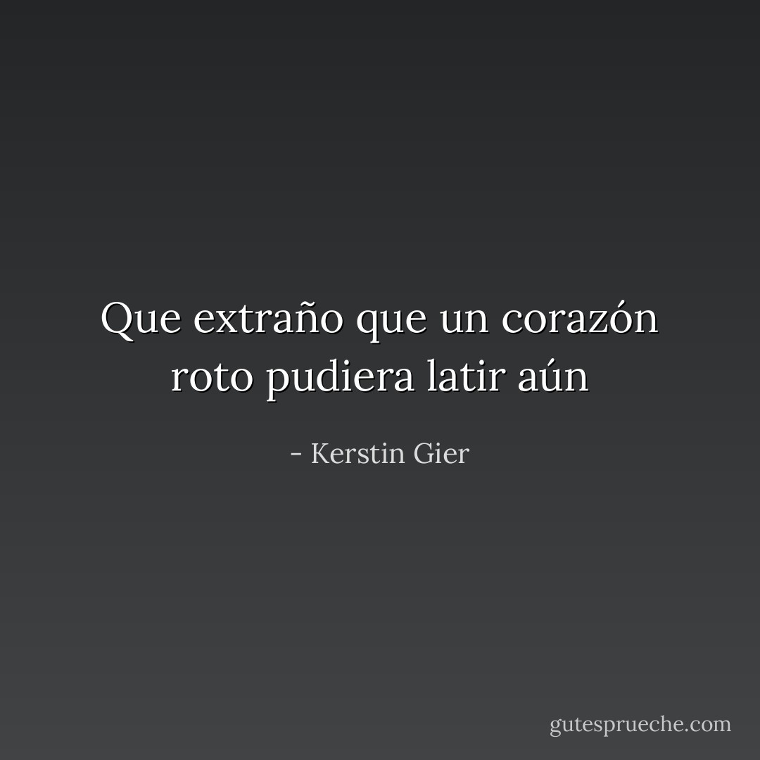 Que extraño que un corazón roto pudiera latir aún - Kerstin Gier