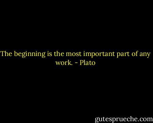 The beginning is the most important part of any work. - Plato