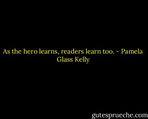 As the hero learns, readers learn too. - Pamela Glass Kelly