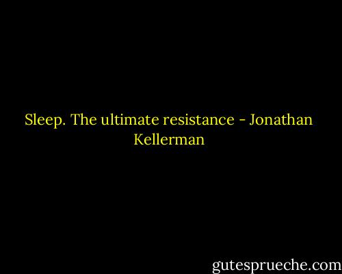 Sleep. The ultimate resistance - Jonathan Kellerman