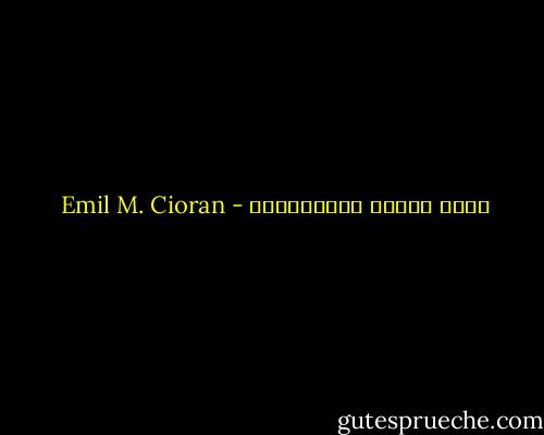 ماذا تفعل؟ أنتَظرُني - Emil M. Cioran