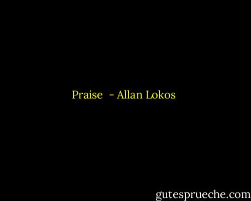 Praise  - Allan Lokos