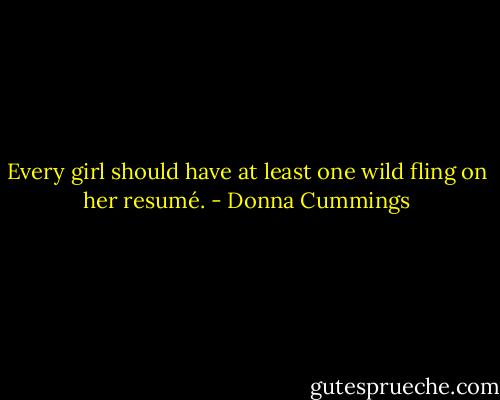 Every girl should have at least one wild fling on her resumé. - Donna Cummings