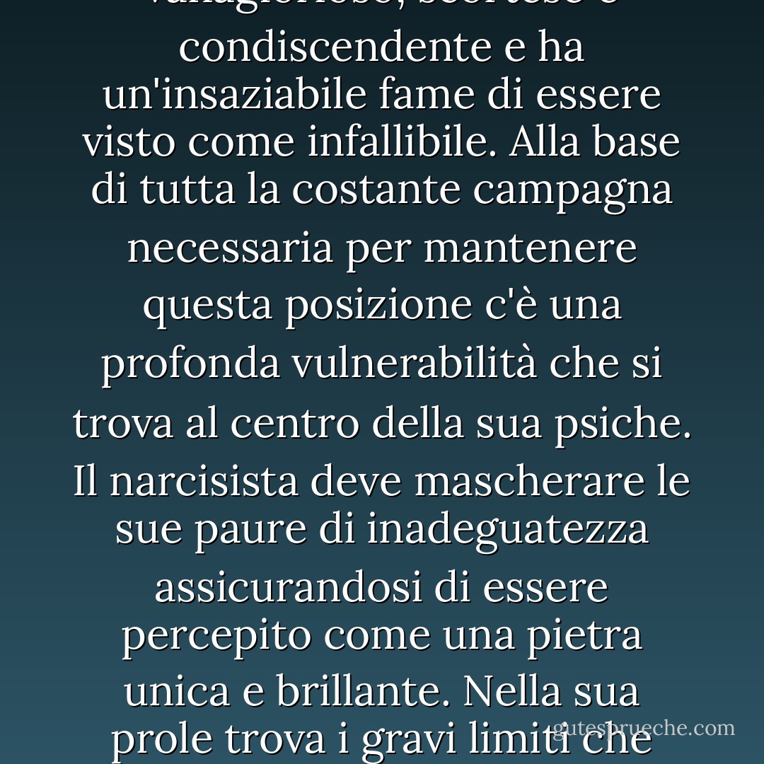 Sappiate che... c'è cibo in abbondanza e naturalmente popcorn sul tavolo della sala da pranzo. Basta... servirsi da soli. Se finiscono, fatemelo sapere. Non fatevi prendere dal panico. In cucina c'è anche del caffè, sia caffè che decaffeinato, bibite e succhi di frutta, e molto ghiaccio nel freezer, quindi... mi faccia sapere se ha qualche domanda in merito". Infine, visto che siete tutti qui in un unico posto, ho qualcosa da condividere con voi. Lungo le vie del giardino, poco fa, ho sentito anch'io i fiori parlare. Mi hanno detto che il nostro giardino di famiglia si è trasformato in sabbia. Voglio che sappiate che ho annaffiato e nutrito questo quadrato di terra per quasi vent'anni, e ho aspettato in ginocchio ogni primavera che questi gentili bulbi sorgessero, rinascendo. Ma <i>il desiderio </i> non porta questo respiro alla vita. Solo l'amore lo fa. Quello semplice, all'antica. Nel nostro giardino familiare mio marito è del genere <i>Narcissus </i>, che comprende narcisi e narcisi e una miriade di altri fiori ornamentali. In questo genere di uomini esiste un modello pervasivo e ben noto di grandiosità ed egocentrismo che si nutre proprio di questo tipo di serata, di questo tipo di generosità sfarzosa. Le persone di questo tipo sono molto eccitanti da frequentare. Non ho mai conosciuto nessuno con tanti amici come mio marito. Ieri sera ne ha fatti due da Carvel. Non sto scherzando. Dove siete? Ciao. Ciao, di nuovo. Benvenuti. Mio marito è un brav'uomo, vero? Lo è. Ma, in linea con il suo genere, è anche assurdamente preoccupato della propria importanza, e nel rimanere fedele a questo, può essere vanaglorioso, scortese e condiscendente e ha un'insaziabile fame di essere visto come infallibile. Alla base di tutta la costante campagna necessaria per mantenere questa posizione c'è una profonda vulnerabilità che si trova al centro della sua psiche. Il narcisista deve mascherare le sue paure di inadeguatezza assicurandosi di essere percepito come una pietra unica e brillante. Nella sua prole trova i gravi limiti che non può ammettere in se stesso. E non si fermerà davanti a nulla per assicurarsi che il figlio cerchi continuamente di correggere questi difetti. In realtà, il bambino può essere estremamente intelligente, ma ha un senso di inettitudine talmente sviluppato da essere incapace di credere nelle proprie possibilità. L'innato senso di sé del bambino è in grave pericolo quando si accetta questo livello di falsa etichettatura. Alla fine il narcisista deve compensare questa vulnerabilità di fondo che porta con sé e di conseguenza nasce una sopravvalutazione della propria importanza. Così si autoalimenta, ciclicamente. E quando, nel corso della vita, si rendono conto che le loro opinioni non sono condivise o che le loro aspettative non vengono soddisfatte, la reazione più comune è quella di infuriarsi. La rabbia copre la paura associata al sé vulnerabile, ma è quasi impossibile che gli altri se ne accorgano e, di conseguenza, il riconoscimento che tanto desiderano è spesso fuori portata. Sono diciotto anni che vivo al servizio di questa mentalità. Ed è stato devastante per me rendermi conto che i miei sforzi per essere all'altezza di questi standard, di queste richieste e di queste assurde richieste di perfezione non hanno fatto altro che deludere mio marito. Mettete una persona come questa con quattro bambini in via di sviluppo e avrete bisogno di qualcosa di più che poesie d'amore e sculture di ghiaccio per rimanere a galla. Fidatevi di me. Quindi... Quindi, abbiamo finito. - Joshua Braff