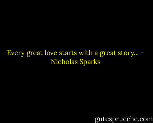 Every great love starts with a great story... - Nicholas Sparks