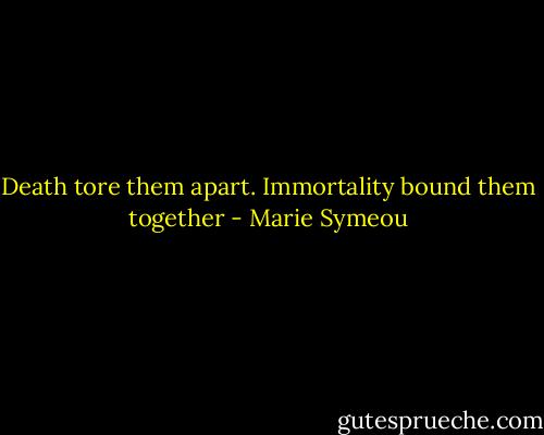 Death tore them apart. Immortality bound them together - Marie Symeou