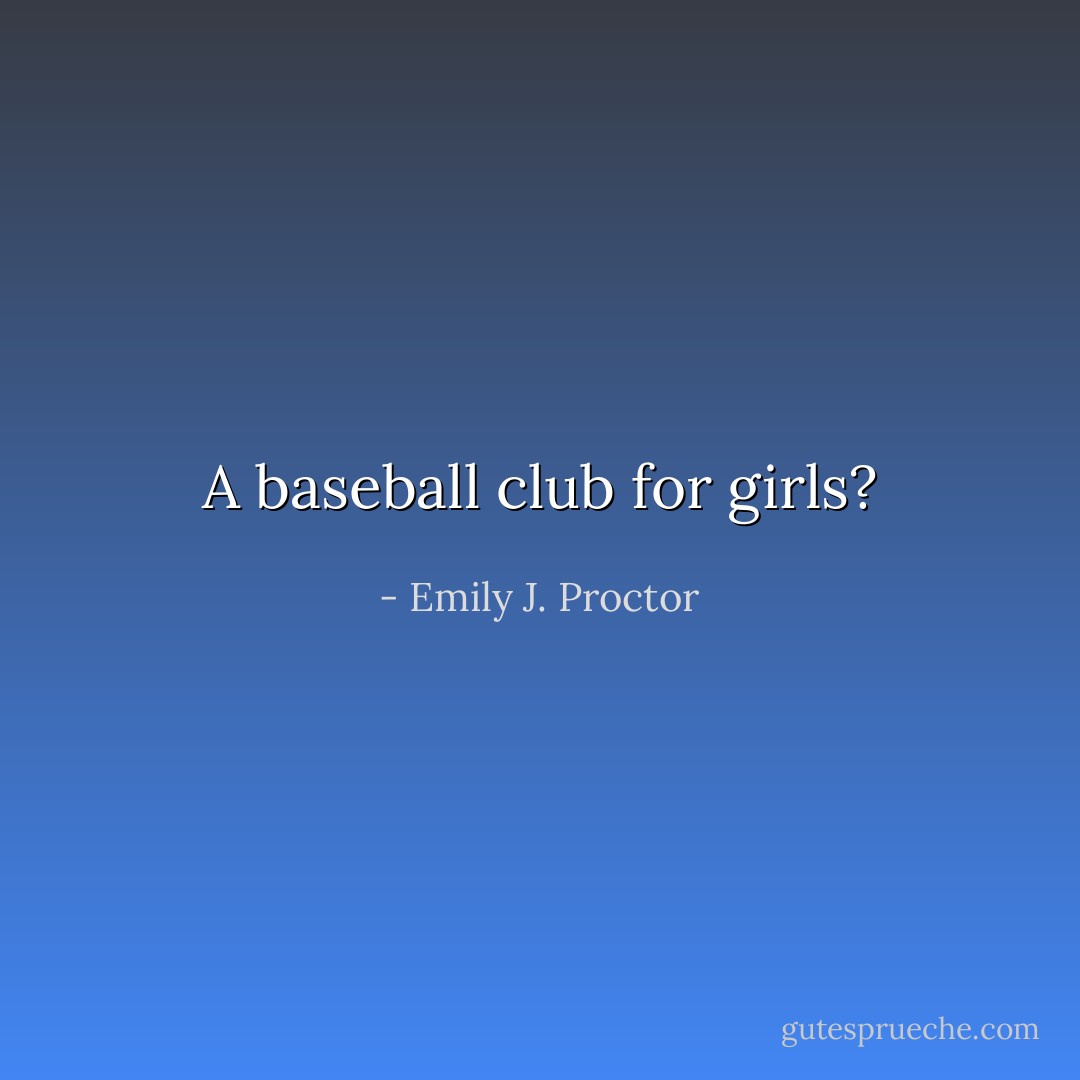A baseball club for girls? - Emily J. Proctor