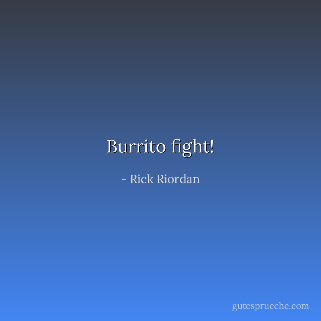 Burrito fight! - Rick Riordan