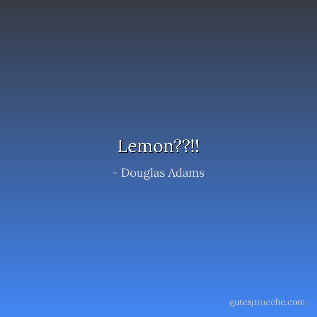 Lemon??!! - Douglas Adams
