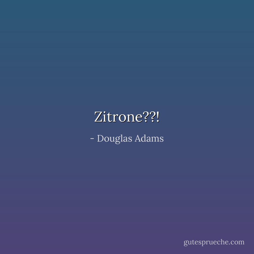 Zitrone??! - Douglas Adams<