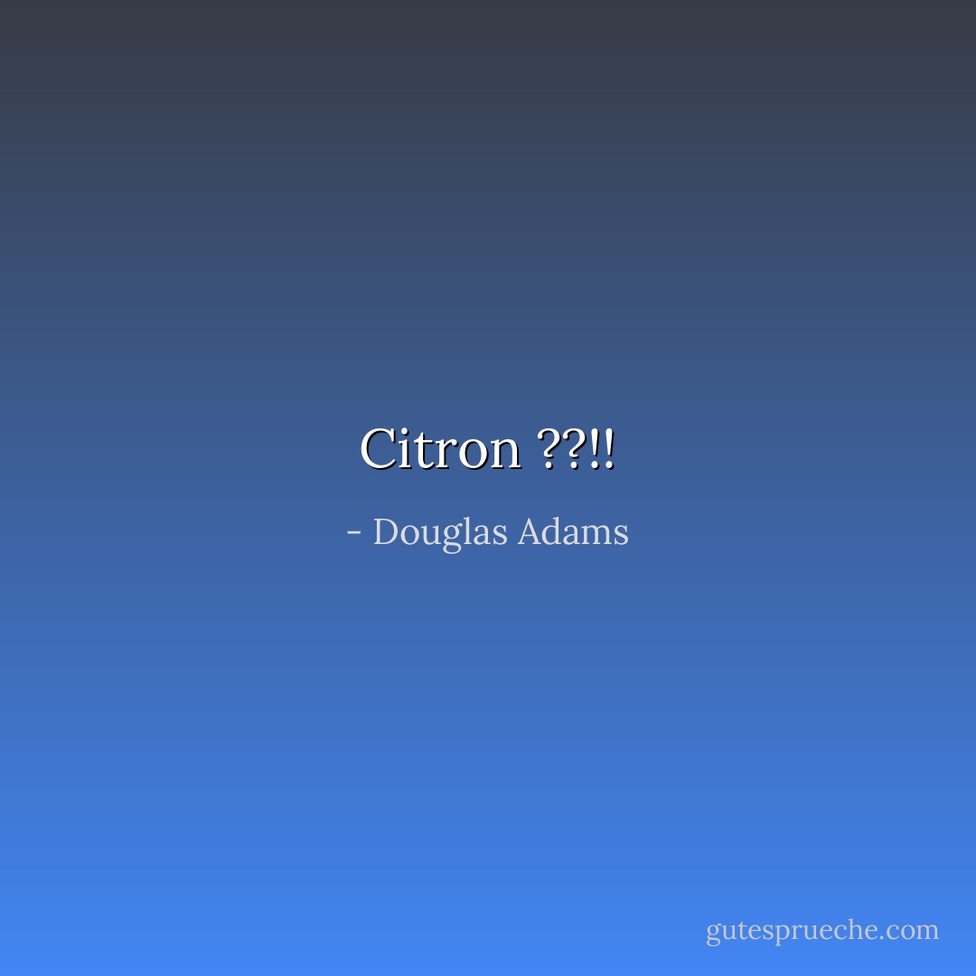 Citron ??!! - Douglas Adams
