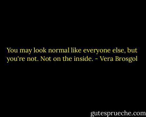 You may look normal like everyone else, but you're not. Not on the inside. - Vera Brosgol