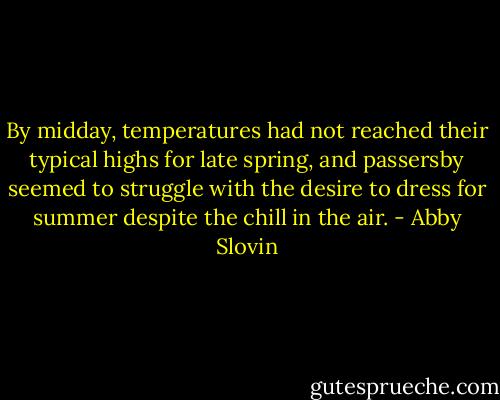 By midday, temperatures had not reached their typical highs for late spring, and passersby seemed to struggle with the desire to dress for summer despite the chill in the air. - Abby Slovin