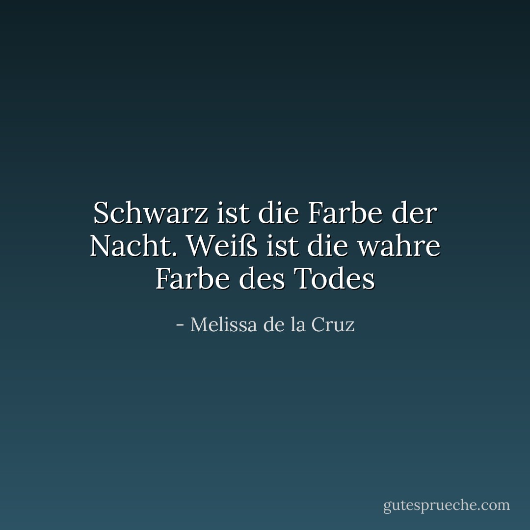 Schwarz ist die Farbe der Nacht. Weiß ist die wahre Farbe des Todes - Melissa de la Cruz<