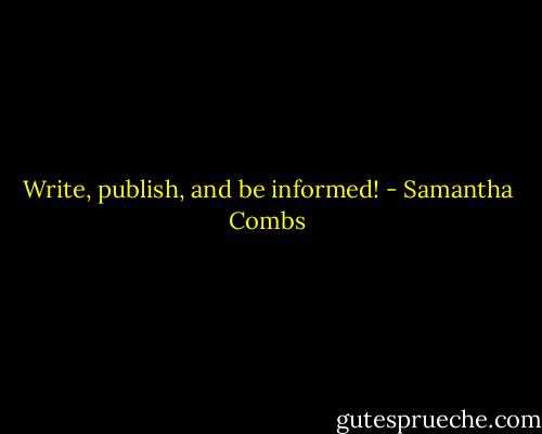 Write, publish, and be informed! - Samantha Combs