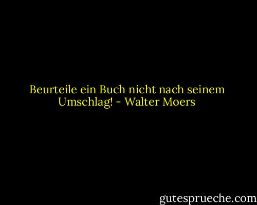Beurteile ein Buch nicht nach seinem Umschlag! - Walter Moers