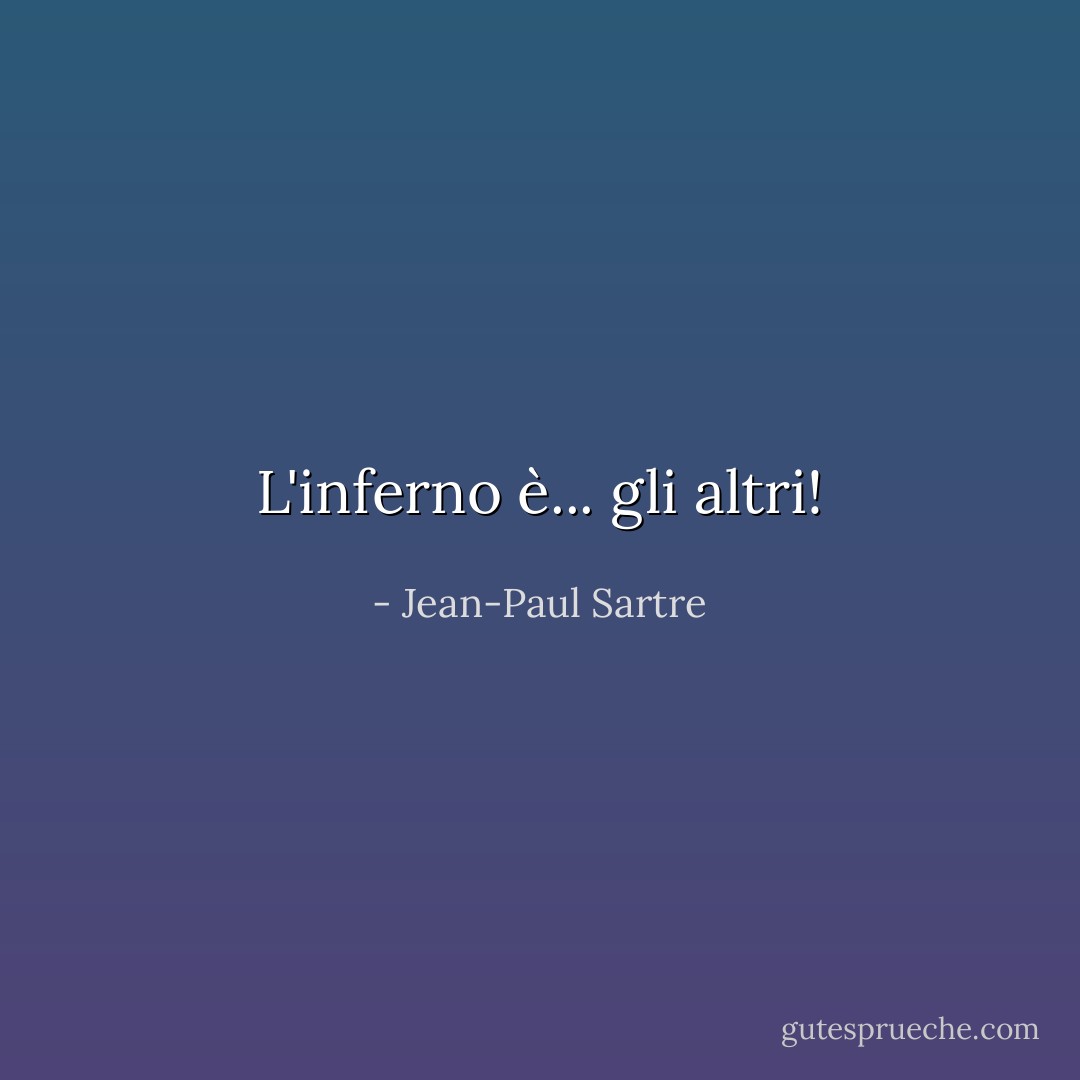 L'inferno è... gli altri! - Jean-Paul Sartre