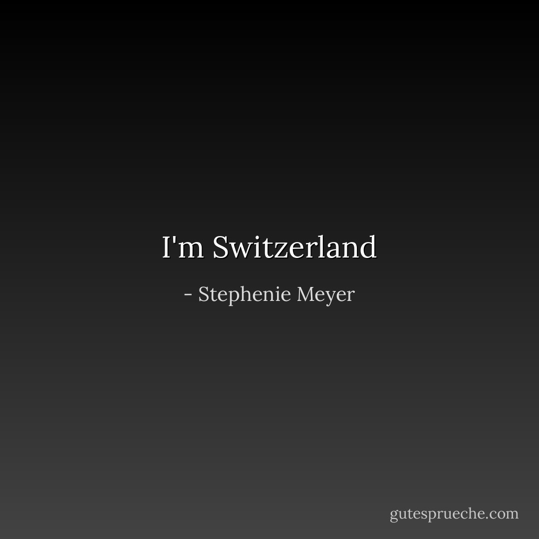I'm Switzerland - Stephenie Meyer