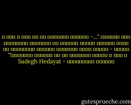 مرد میزبان: "...- مخصوصا اتومبیل که با بوق و گرت و خاک، روحیهٔ شاگرد شوفررو تا دورترین ده‌کوره‌ها می‌بره - افکار تازه به‌دورون رسیده، سلیقه‌های کج و کوچ و تقلید احمقونه تو هر سولاخی می‌چپونه!" <br /><br />داستان تاریک‌خانه - Sadegh Hedayat