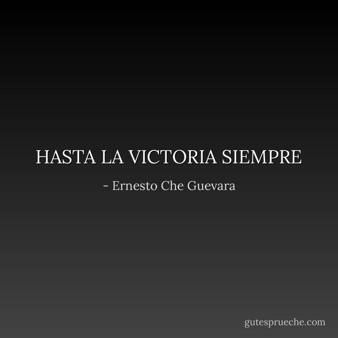 HASTA LA VICTORIA SIEMPRE - Ernesto Che Guevara