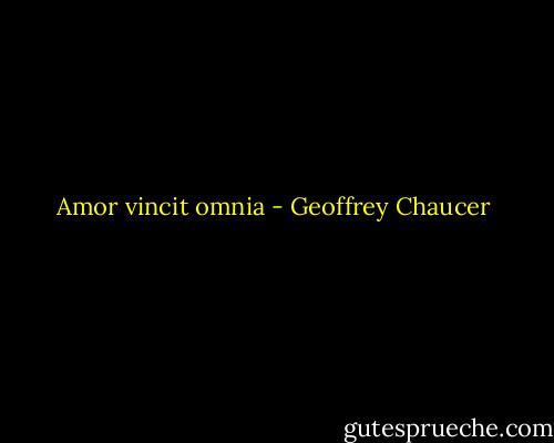 Amor vincit omnia - Geoffrey Chaucer
