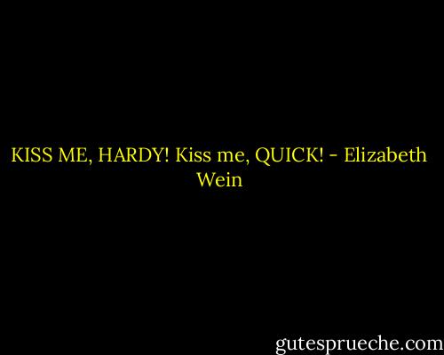 KISS ME, HARDY! Kiss me, QUICK! - Elizabeth Wein