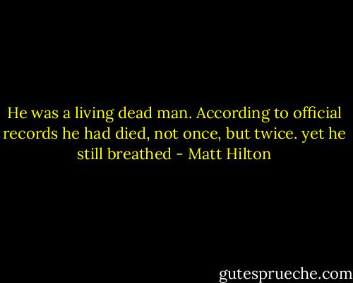 He was a living dead man. According to official records he had died, not once, but twice. yet he still breathed - Matt Hilton