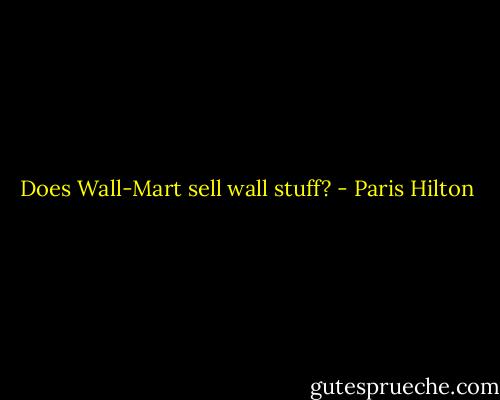 Does Wall-Mart sell wall stuff? - Paris Hilton