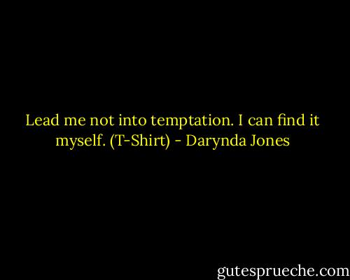 Lead me not into temptation. I can find it myself. (T-Shirt) - Darynda Jones