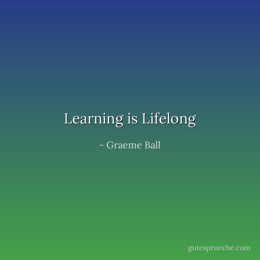 Learning is Lifelong - Graeme Ball
