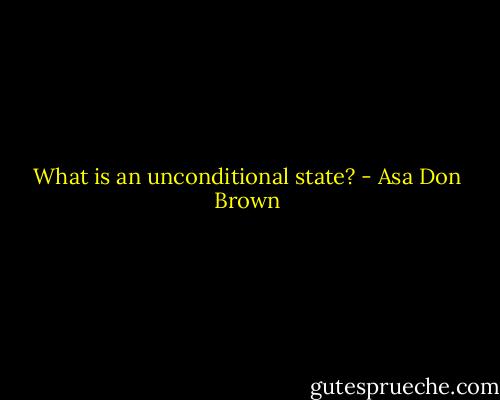 What is an unconditional state? - Asa Don Brown