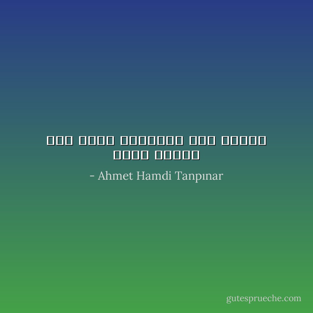 يبدأ شعوره وقت عيشه استناداً إلى امرأة - Ahmet Hamdi Tanpınar