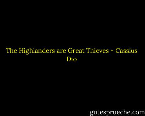 The Highlanders are Great Thieves - Cassius Dio