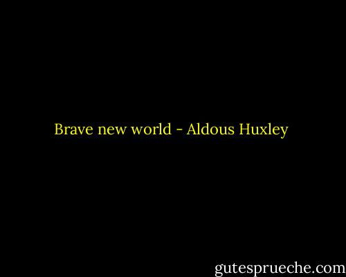 Brave new world - Aldous Huxley
