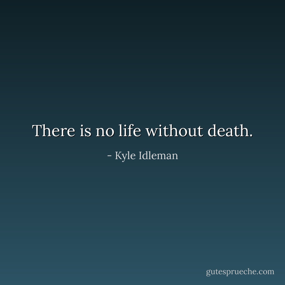 There is no life without death. - Kyle Idleman