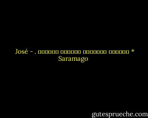 * البطون الفارغة تستيقظ باكراً . - José Saramago