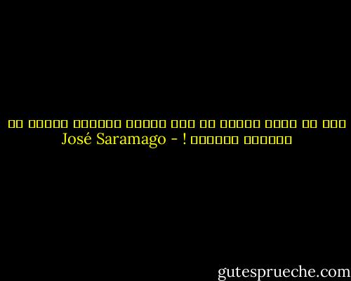 حتى في أسوأ المحن قد تجد خيراً كافياً يمكنك من احتمال المحنة ! - José Saramago