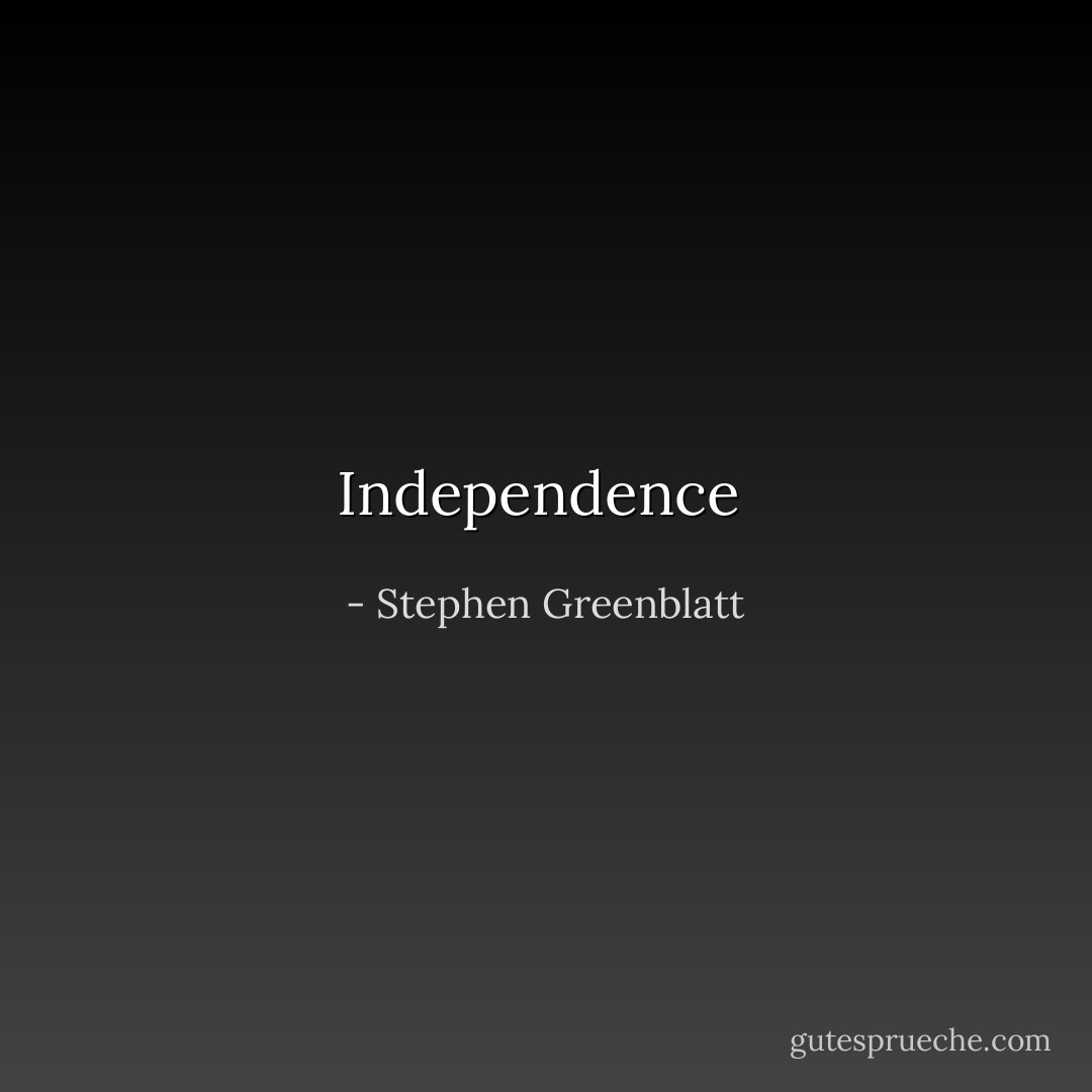 Independence  - Stephen Greenblatt