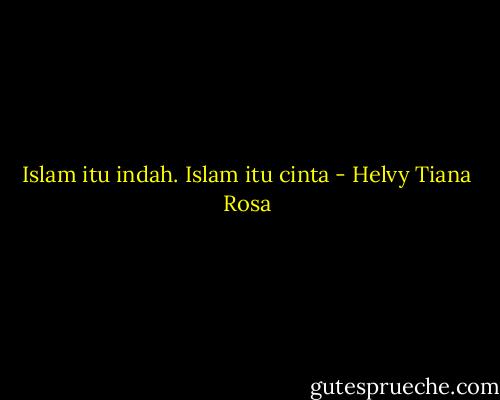 Islam itu indah. Islam itu cinta - Helvy Tiana Rosa