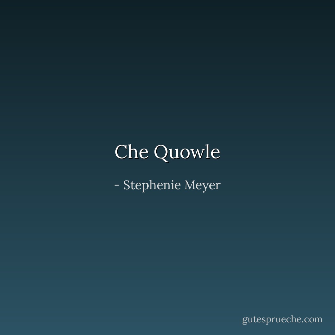 Che Quowle - Stephenie Meyer