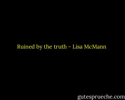 Ruined by the truth - Lisa McMann
