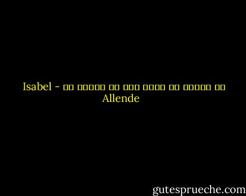 أن أحدًا لا يقرأ غير ما يهتّم به - Isabel Allende