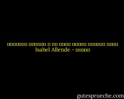 توجد دائمًا طريقة لعمل ما ، ولدينا الإرادة لعمله - Isabel Allende