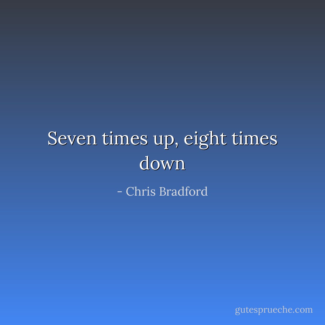 Seven times up, eight times down - Chris Bradford