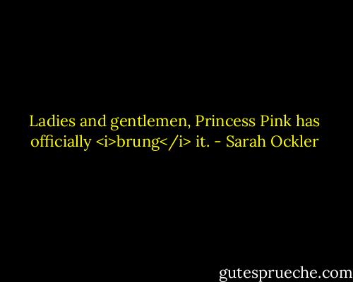 Ladies and gentlemen, Princess Pink has officially <i>brung</i> it. - Sarah Ockler